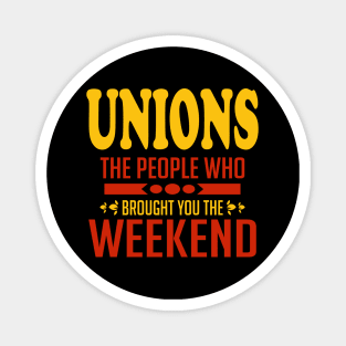 Unions The People Who Brought You The Weekend Magnet